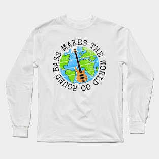 Bass Guitar Makes The World Go Round, Bassist Earth Day Long Sleeve T-Shirt
